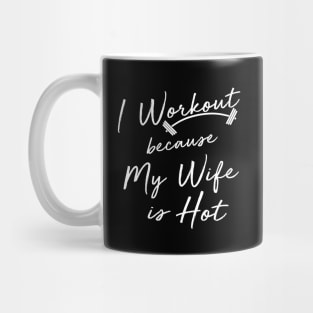 I Workout because My Wife is Hot Mug